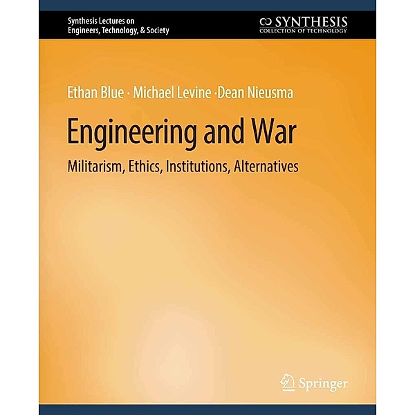 Engineering and War / Synthesis Lectures on Engineers, Technology, & Society, Ethan Blue, Michael Levine, Dean Nieusma