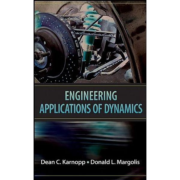 Engineering Applications of Dynamics, Dean C. Karnopp, Donald L. Margolis