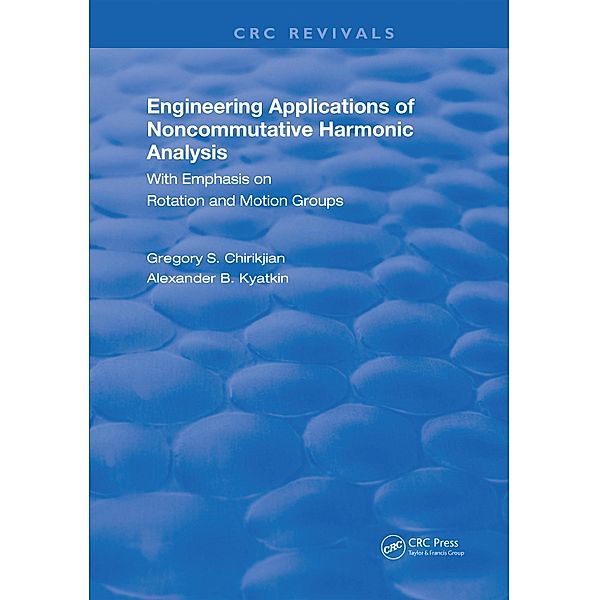 Engineering Applications of Noncommutative Harmonic Analysis, Gregory S. Chirikjian, Alexander B. Kyatkin