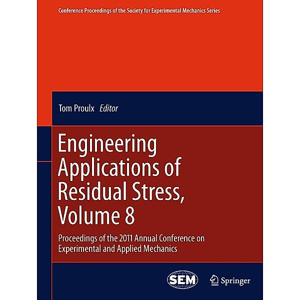 Engineering Applications of Residual Stress, Volume 8 / Conference Proceedings of the Society for Experimental Mechanics Series Bd.8, Tom Proulx