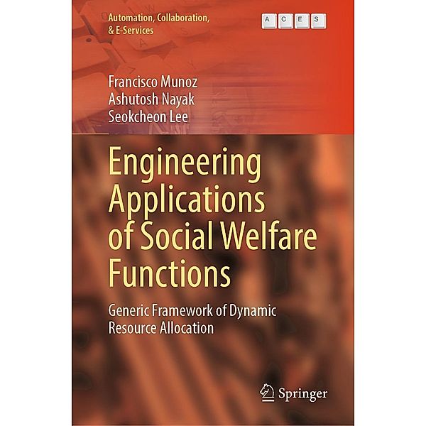 Engineering Applications of Social Welfare Functions / Automation, Collaboration, & E-Services Bd.13, Francisco Munoz, Ashutosh Nayak, Seokcheon Lee