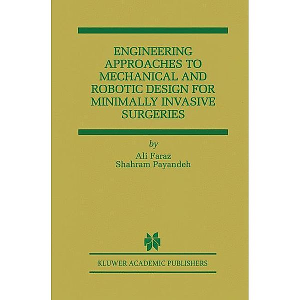 Engineering Approaches to Mechanical and Robotic Design for Minimally Invasive Surgery (MIS), Ali Faraz, Shahram Payandeh