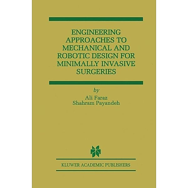 Engineering Approaches to Mechanical and Robotic Design for Minimally Invasive Surgery (MIS) / The Springer International Series in Engineering and Computer Science Bd.545, Ali Faraz, Shahram Payandeh