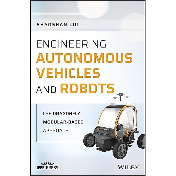 Engineering Autonomous Vehicles and Robots, Shaoshan Liu