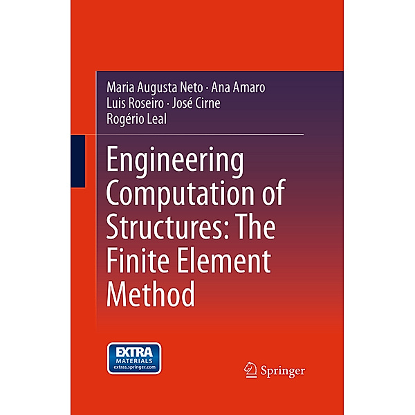 Engineering Computation of Structures: The Finite Element Method, Maria Augusta Neto, Ana Amaro, Luis Roseiro, José Cirne, Rogério Leal