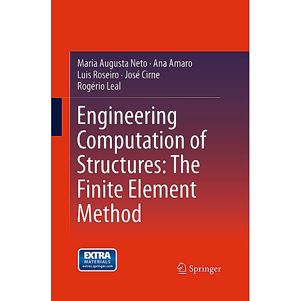 Engineering Computation of Structures: The Finite Element Method, Maria Augusta Neto, Ana Amaro, Luis Roseiro, José Cirne, Rogério Leal
