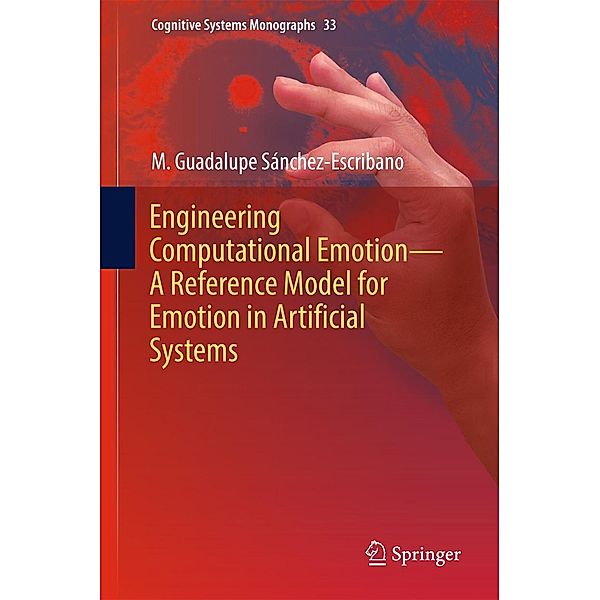 Engineering Computational Emotion - A Reference Model for Emotion in Artificial Systems / Cognitive Systems Monographs Bd.33, M. Guadalupe Sánchez-Escribano