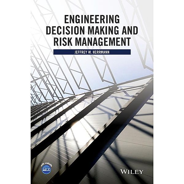 Engineering Decision Making and Risk Management, Jeffrey W. Herrmann