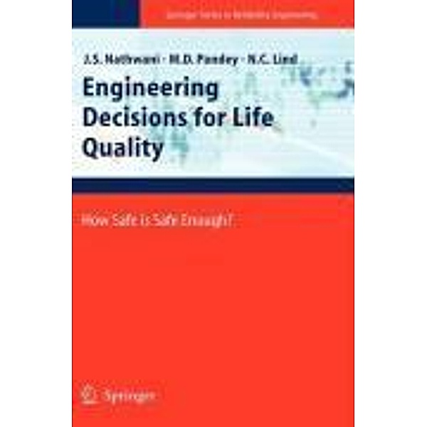 Engineering Decisions for Life Quality / Springer Series in Reliability Engineering, Jatin S. Nathwani, Mahesh D. Pandey, Niels C. Lind