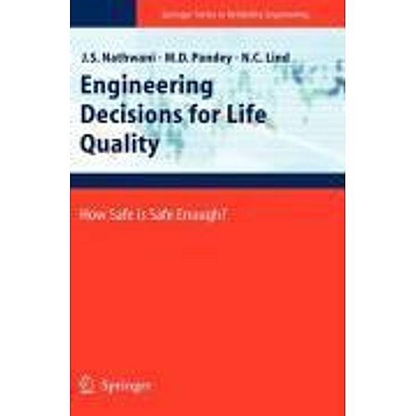 Engineering Decisions for Life Quality / Springer Series in Reliability Engineering, Jatin S. Nathwani, Mahesh D. Pandey, Niels C. Lind