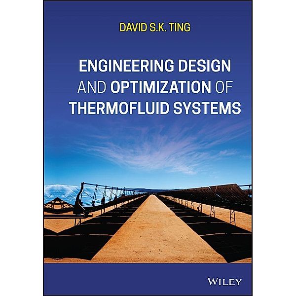 Engineering Design and Optimization of Thermofluid Systems, David S. K. Ting