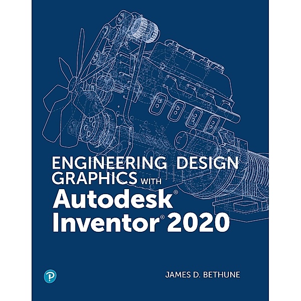 Engineering Design Graphics with Autodesk Inventor 2020, James D. Bethune
