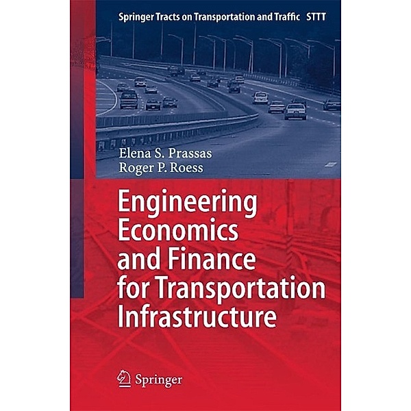 Engineering Economics and Finance for Transportation Infrastructure / Springer Tracts on Transportation and Traffic Bd.3, Elena S. Prassas, Roger P. Roess