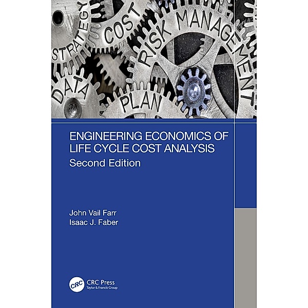 Engineering Economics of Life Cycle Cost Analysis, John Vail Farr, Isaac J. Faber