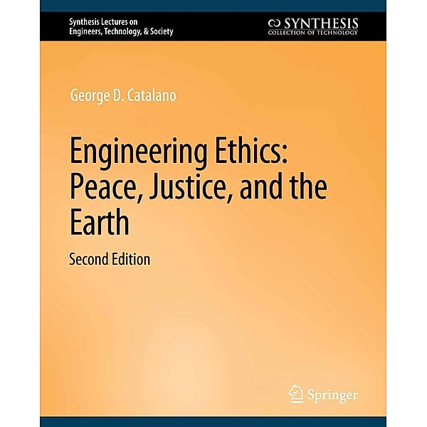 Engineering Ethics / Synthesis Lectures on Engineers, Technology, & Society, George D. Catalano