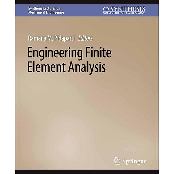 Engineering Finite Element Analysis / Synthesis Lectures on Mechanical Engineering, Ramana M. Pidaparti