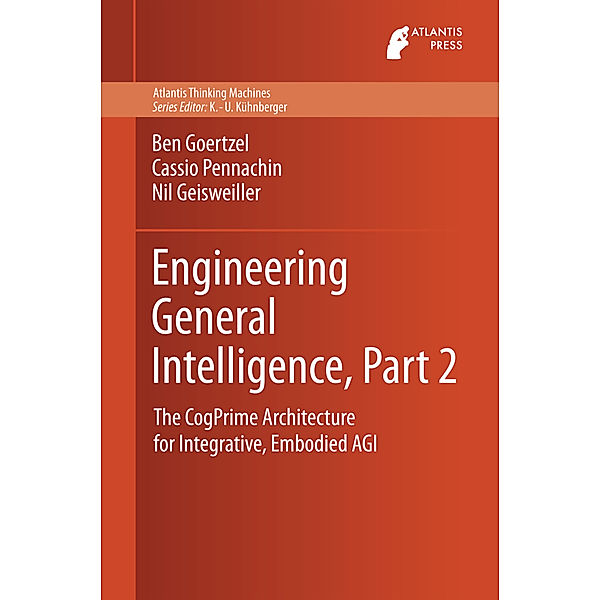 Engineering General Intelligence, Part 2, Ben Goertzel, Cassio Pennachin, Nil Geisweiller