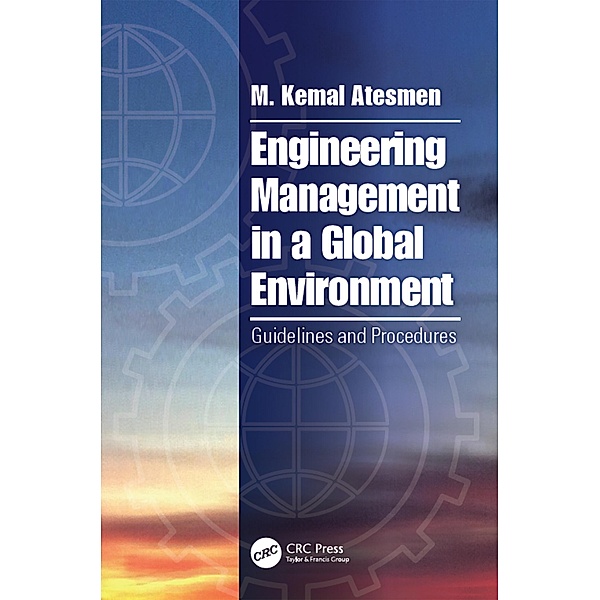 Engineering Management in a Global Environment, M. Kemal Atesmen