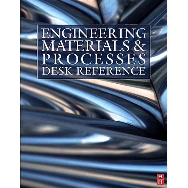 Engineering Materials and Processes Desk Reference, Michael F. Ashby, Robert W. Messler, Rajiv Asthana, Edward P. Furlani, R. E. Smallman, A. H. W. Ngan, R. J Crawford, Nigel Mills