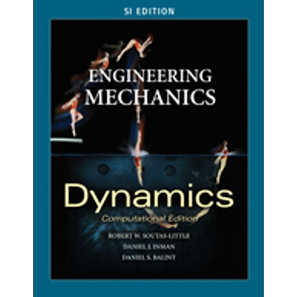 Engineering Mechanics: Dynamics, Computational Edition, SI Edition, Daniel Balint, Soutas-Little, Inman