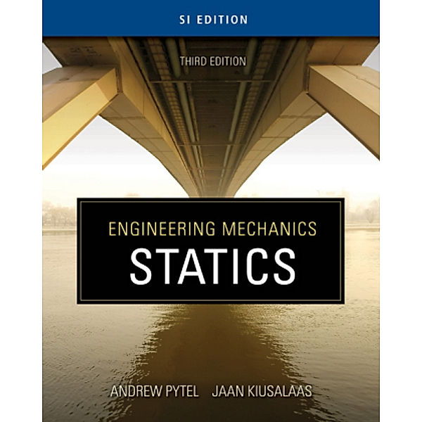 Engineering Mechanics: Statics, SI Edition, Andrew Pytel, Jaan Kiusalaas