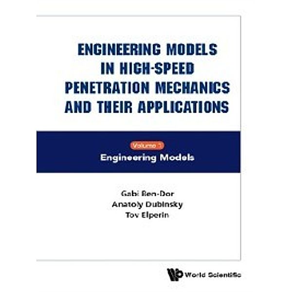 Engineering Models in High-Speed Penetration Mechanics and Their Applications, Gabi Ben-Dor, Anatoly Dubinsky, Tov Elperin
