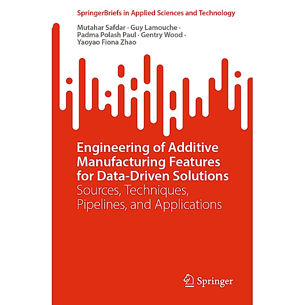 Engineering of Additive Manufacturing Features for Data-Driven Solutions, Mutahar Safdar, Guy Lamouche, Padma Polash Paul, Gentry Wood, Yaoyao Fiona Zhao