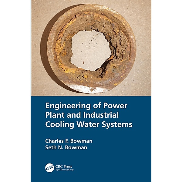 Engineering of Power Plant and Industrial Cooling Water Systems, Charles F. Bowman, Seth N. Bowman