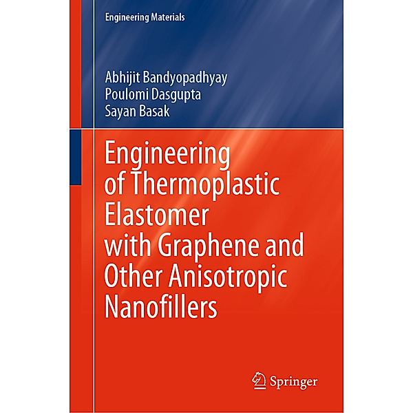 Engineering of Thermoplastic Elastomer with Graphene and Other Anisotropic Nanofillers, Abhijit Bandyopadhyay, Poulomi Dasgupta, Sayan Basak