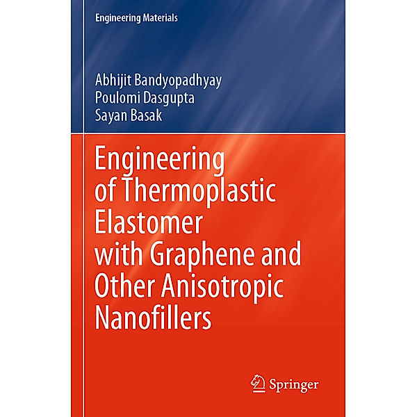 Engineering of Thermoplastic Elastomer with Graphene and Other Anisotropic Nanofillers, Abhijit Bandyopadhyay, Poulomi Dasgupta, Sayan Basak