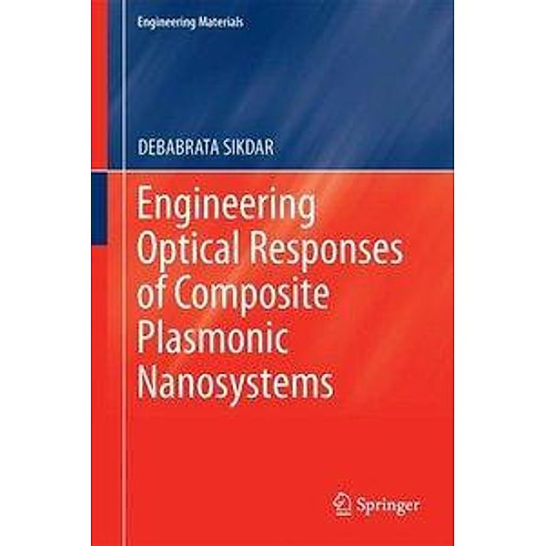 Engineering Optical Responses of Composite Plasmonic Nanosystems, Debabrata Sikdar