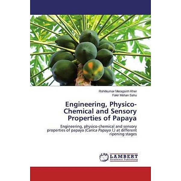 Engineering, Physico-Chemical and Sensory Properties of Papaya, Rohitkumar Meragsinh Kher, Fakir Mohan Sahu