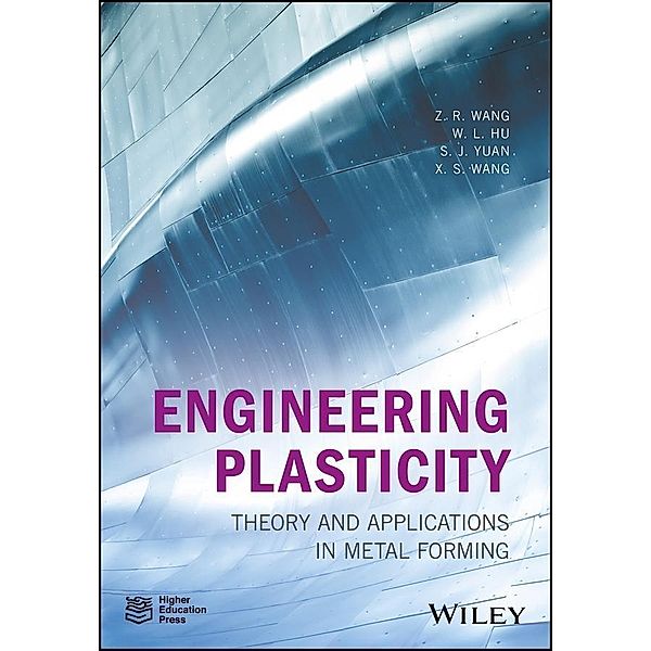 Engineering Plasticity, Z. R. Wang, Weilong Hu, S. J. Yuan, Xiaosong Wang