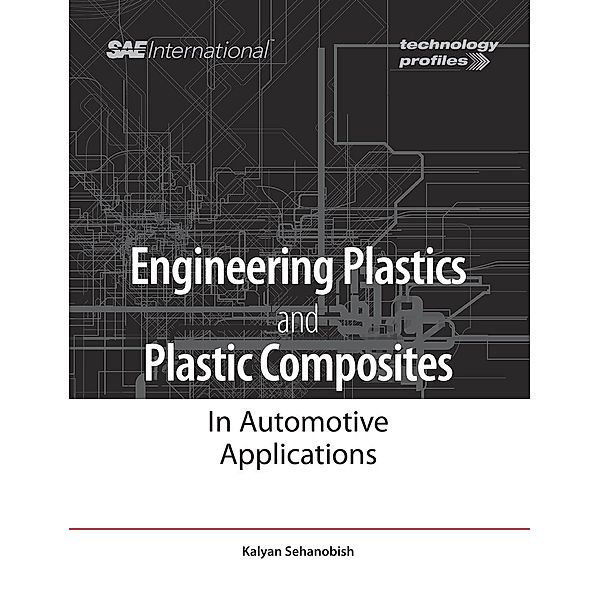 Engineering Plastics and Plastic Composites in Automotive Applications / SAE International, Kalyan Sehanobish