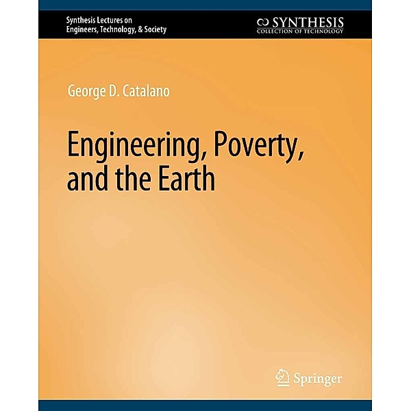 Engineering, Poverty, and the Earth / Synthesis Lectures on Engineers, Technology, & Society, George D. Catalano