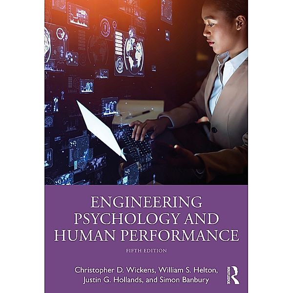 Engineering Psychology and Human Performance, Christopher D. Wickens, William S. Helton, Justin G. Hollands, Simon Banbury