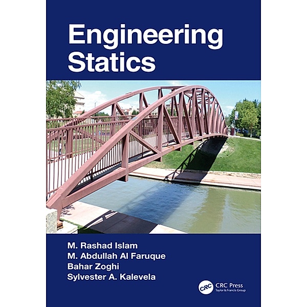 Engineering Statics, M. Rashad Islam, M. Abdullah Al Faruque, Bahar Zoghi, Sylvester A. Kalevela