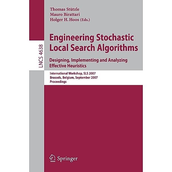 Engineering Stochastic Local Search Algorithms. Designing, Implementing and Analyzing Effective Heuristics / Lecture Notes in Computer Science Bd.4638