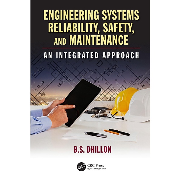 Engineering Systems Reliability, Safety, and Maintenance, B. S. Dhillon
