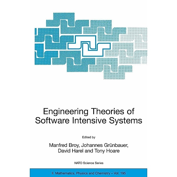 Engineering Theories of Software Intensive Systems / NATO Science Series II: Mathematics, Physics and Chemistry Bd.195