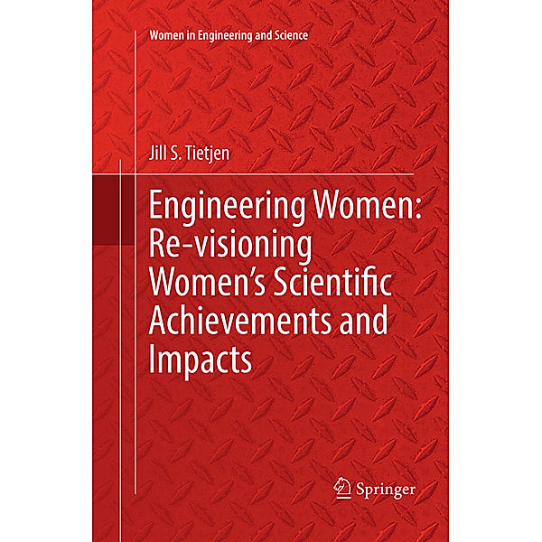 Engineering Women: Re-visioning Women's Scientific Achievements and Impacts, Jill S. Tietjen