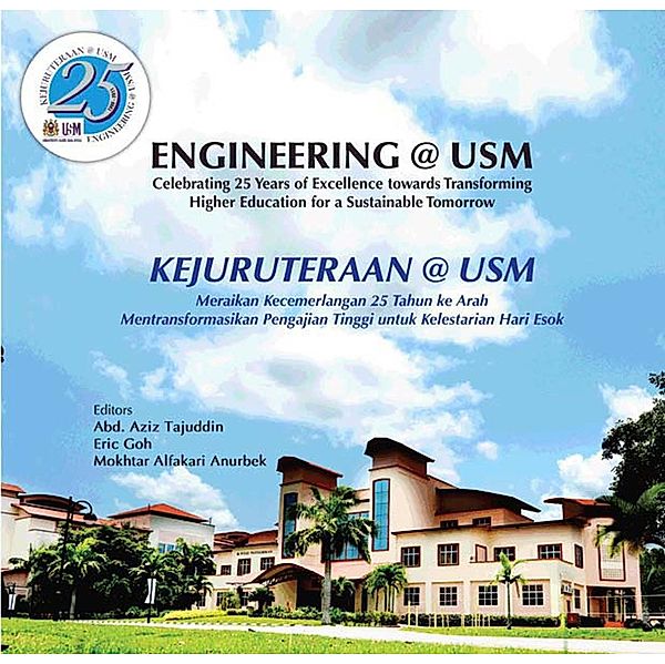 Engineering@USM Celebrating 25 Years of Excellence towards Transforming Higher Education for a Sustainable Tomorrow, Eric Goh, Mokhtar Alfakari Anurbek