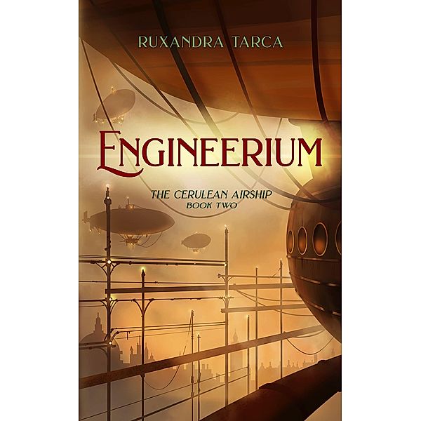 Engineerium (The Cerulean Airship, #2) / The Cerulean Airship, Ruxandra Tarca