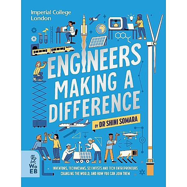Engineers Making a Difference: Inventors, Technicians, Scientists and Tech Entrepeneurs Changing the World, and How You Can Join Them, Shini Somara