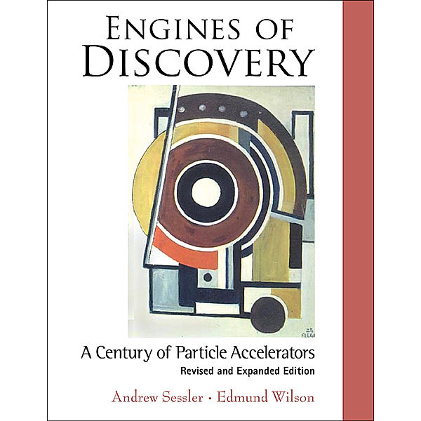 Engines Of Discovery: A Century Of Particle Accelerators (Revised And Expanded Edition), Edmund Wilson, Andrew Sessler