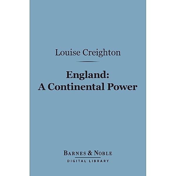 England: A Continental Power (Barnes & Noble Digital Library) / Barnes & Noble, Louise Creighton