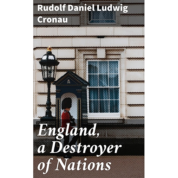 England, a Destroyer of Nations, Rudolf Daniel Ludwig Cronau