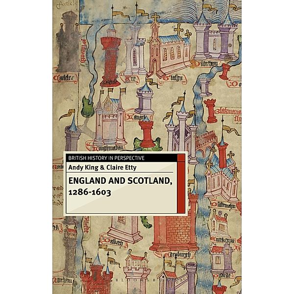 England and Scotland, 1286-1603, Andy King, Claire Etty