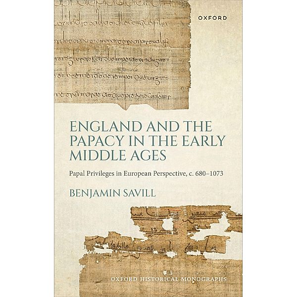 England and the Papacy in the Early Middle Ages / Oxford Historical Monographs, Benjamin Savill