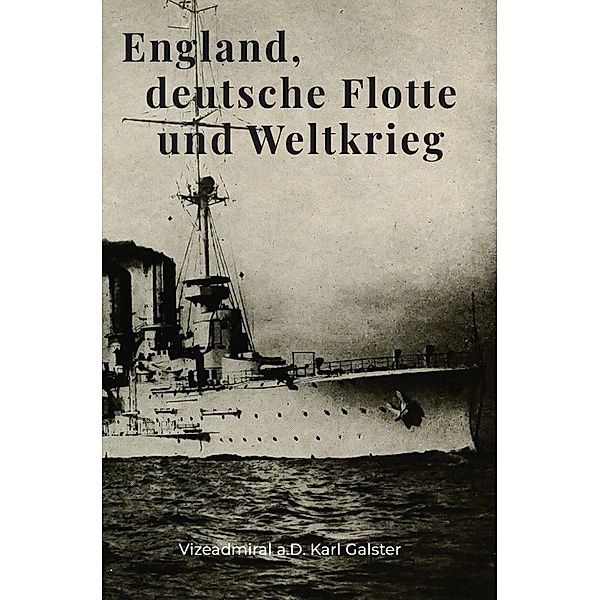 England, deutsche Flotte und Weltkrieg, Karl Galster